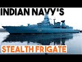 Significance of Indian Navy&#39;s stealth frigate