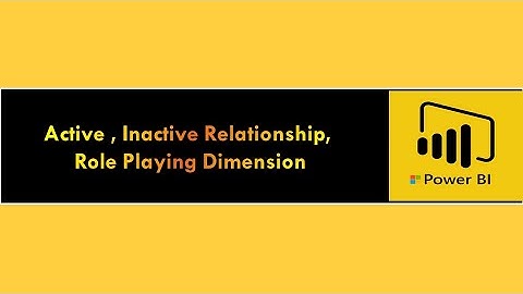 Active , Inactive Relationship, & Role Playing Dimension in Power BI