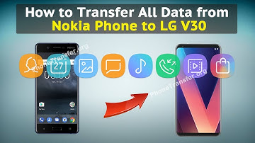 How to Transfer All Data from Nokia Phone to LG V30