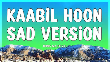Kaabil Hoon Sad Version (LYRICS) - Jubin Nautiyal | Hrithik Roshan, Yami Gautam | Kaabil