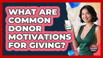 What Are Common Donor Motivations For Giving?