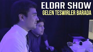 Eldar Show | Gelen Teswirler Barada