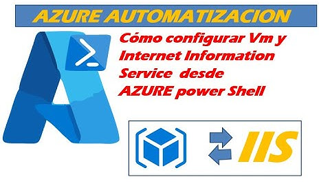 Cómo configurar  una Vm e  Internet Information Service  usando AZURE power Shell