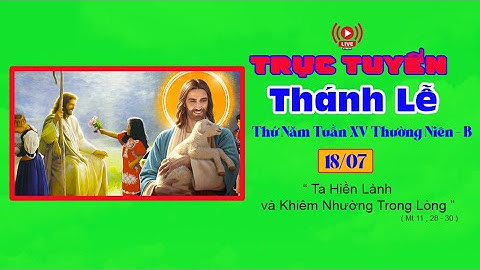🔴( Trực Tuyến ) : Thánh Lễ Thứ Năm Tuần XV Thường Niên - 18.07.2024