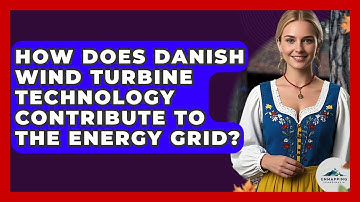 How Does Danish Wind Turbine Technology Contribute To The Energy Grid? - Unmapping Scandinavia