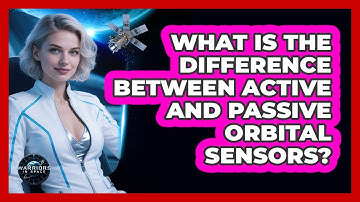 What Is The Difference Between Active And Passive Orbital Sensors? - Warriors In Space