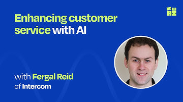 Enhancing customer service with AI | Fergal Reid (VP of AI at Intercom)