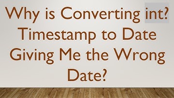 Why is Converting int? Timestamp to Date Giving Me the Wrong Date?