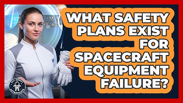 What Safety Plans Exist For Spacecraft Equipment Failure?