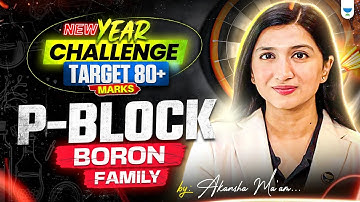 P Block Boron | New Year Challenge Target 80+ Marks | NEET 2025 Chemistry | Akansha Karnwal