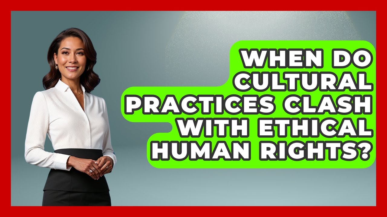 When Do Cultural Practices Clash With Ethical Human Rights? - Moral ...
