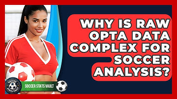 Why Is Raw Opta Data Complex For Soccer Analysis? - Soccer Stats Vault