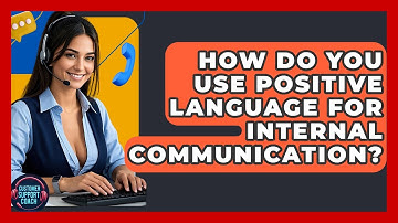 How Do You Use Positive Language For Internal Communication? - Customer Support Coach