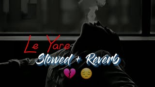 Le Yare Remix | Slowed And Reverb | New Sad Song