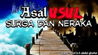 asal usul surga dan neraka Oleh Proh.k.h abdul ghofur