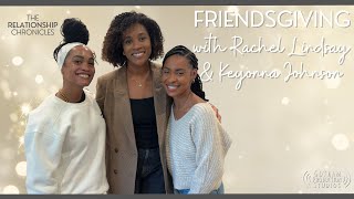 Friendsgiving Feasts, Family Dynamics, and Embracing Solo Joy with Rachel Lindsay & Keyonna Johnson