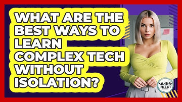 What Are The Best Ways To Learn Complex Tech Without Isolation? - Midlife Reset Coach
