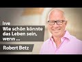 Betriebsanleitung fr ein glckliches leben  robert betz  live