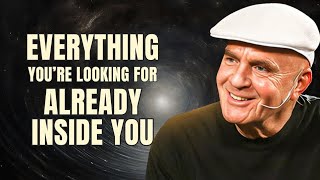Everything You're Looking for Is Already Inside You | Wayne Dyer