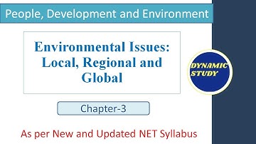 Environmental Issues: Local, Regional and Global  | Unit-9 People, Development and Environment|