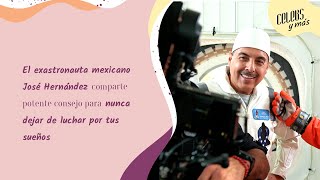 El ex astronauta mexicano José Hernández comparte potente consejo para luchar por los sueños