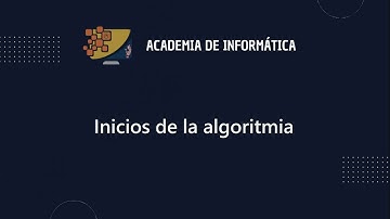 Inicios de la Algoritmia | Academia de Informática | DGEP | UAS