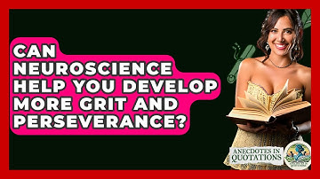 Can Neuroscience Help You Develop More Grit And Perseverance? - Anecdotes in Quotation