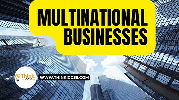 Importance and Growth of Multinational Businesses | ThinkIGCSE.com