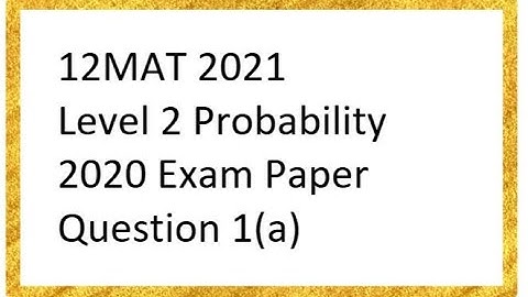 Level 2 Probability - 2020 Exam - Q1(a)