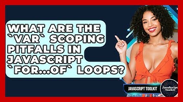 What Are The `var` Scoping Pitfalls In JavaScript `for...of` Loops? - JavaScript Toolkit