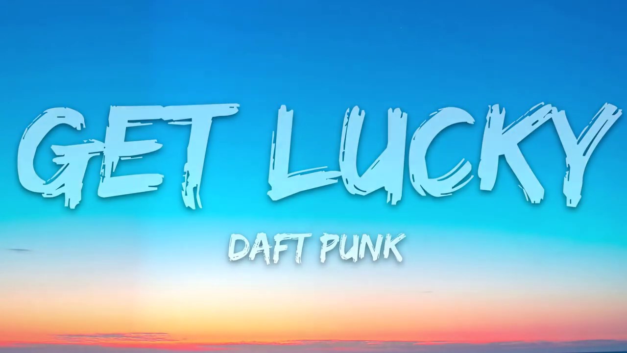 Daft Punk Get Lucky Lyrics Ft Pharrell Williams Nile Rodgers YouTube