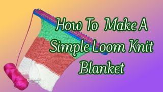 How To Make A Simple Loom Knit Blanket (Older Video)