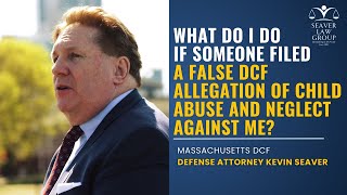 What do I do if someone’s filed a false DCF allegation of child abuse and neglect against me?