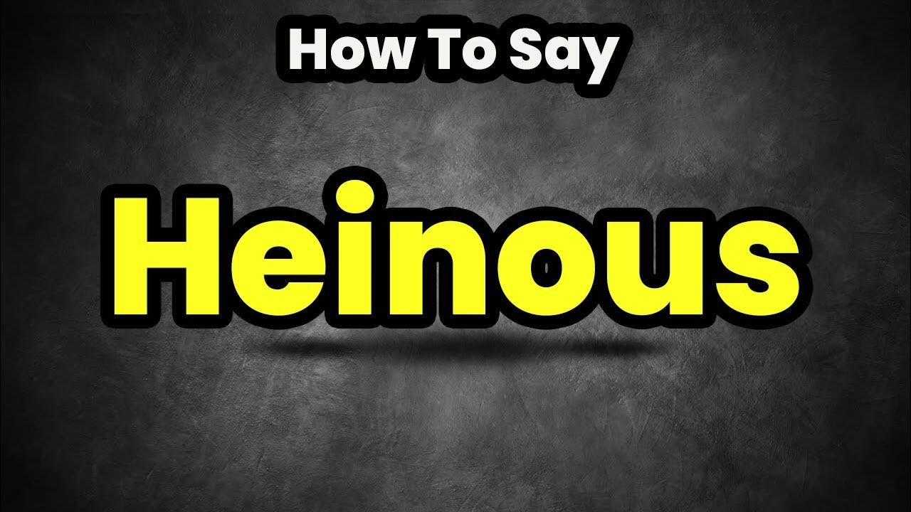 how-to-pronounce-heinous-correctly-meaning-pronunciation-youtube