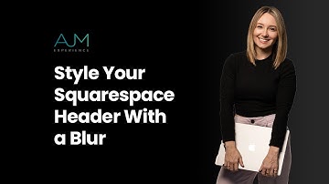 Style Your Squarespace Header With a Blur (AKA Frosted Header) | AJM Learn