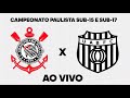 Campeonato Paulista Sub-15 e Sub-17 / Corinthians x União Barbarense - AO VIVO