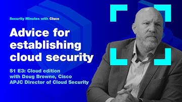 Security Minutes with Cisco S1 Ep 3 - Advice for establishing cloud security