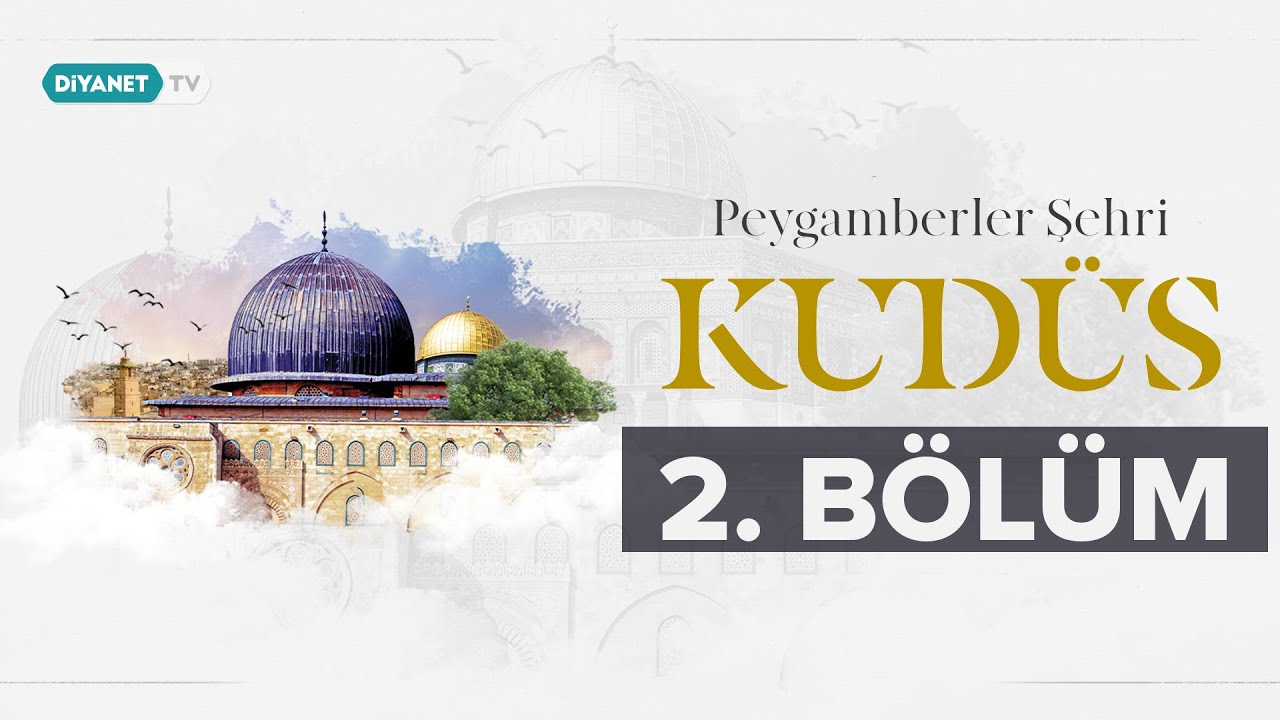 Kudüs'ün Müslümanlar İçin Önemi - Peygamberler Şehri Kudüs 2.Bölüm
