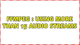 FFmpeg : using more than 15 audio streams