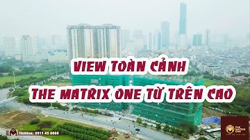 Toàn cảnh tiến độ dự án The Matrix One từ trên cao (tháng 3/2020)