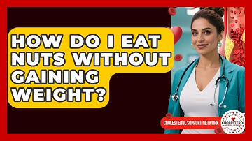 How Do I Eat Nuts Without Gaining Weight? - Cholesterol Support Network