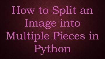 How to Split an Image into Multiple Pieces in Python