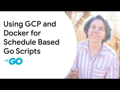 Using GCP and Docker for Schedule Based Go Scripts