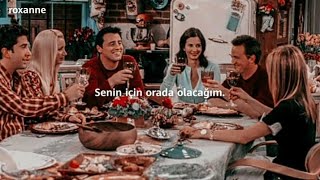 FRIENDS - I'll Be There For You  |türkçe çeviri|