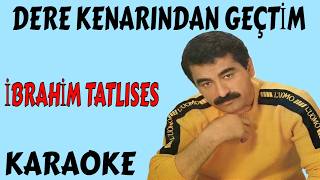 İBRAHİM TATLISES DERE KENARINDAN GEÇTİM KARAOKE VE SÖZLERİ