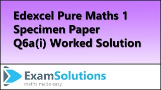 Q6a(i) Edexcel Pure Maths 1 Specimen | ExamSolutions