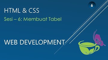 WEB DEVELOPMENT - HTML DAN CSS: SESSION 6 - MEMBUAT TABEL