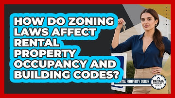 How Do Zoning Laws Affect Rental Property Occupancy And Building Codes? - Rental Property Gurus