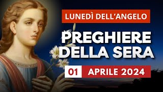 Le Preghiere della Sera di oggi 01 Aprile 2024 - Lunedì dell'Angelo
