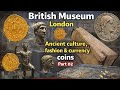 Exploring Ancient Cultures at the British Museum in London: Treasures, Coins, Fashion etc.